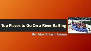 Top Places to Go On a River Rafting by Alex Arrash Ariana