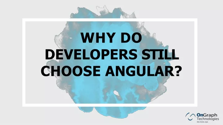 why do developers still choose angular