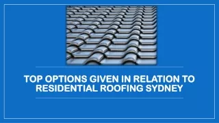 Top Options Given In Relation to Residential Roofing Sydney