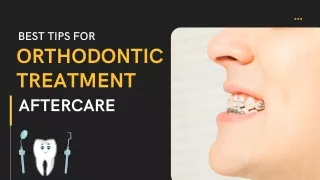 Best Tips For Orthodontic Treatment Aftercare