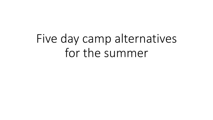 five day camp alternatives for the summer