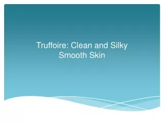 truffoire clean and silky smooth skin