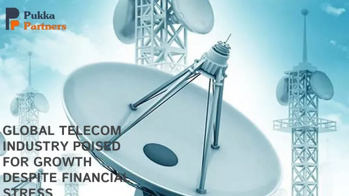 global telecom industry poised for growth despite