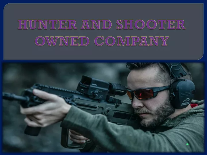 hunter and shooter owned company