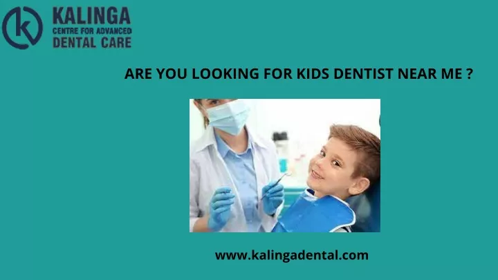 are you looking for kids dentist near me
