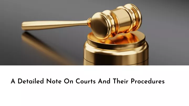 a detailed note on courts and their procedures