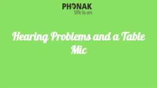 hearing problems and a table mic