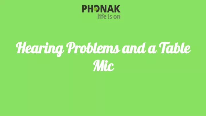 hearing problems and a table mic