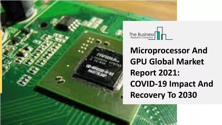 microprocessor and gpu global market report 2021