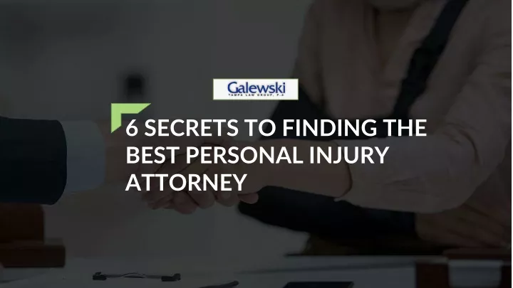 6 secrets to finding the best personal injury attorney