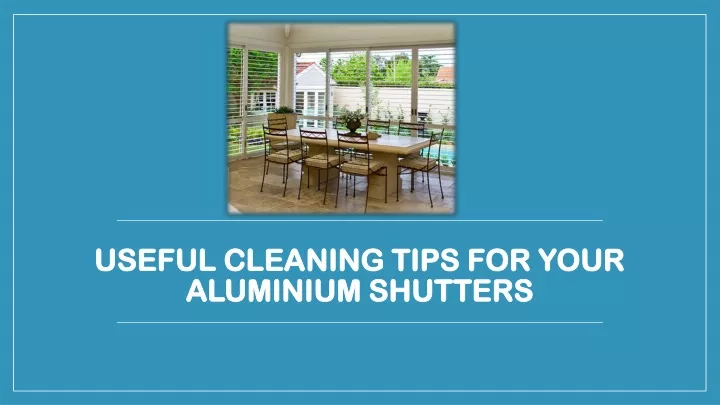 useful cleaning tips for your aluminium shutters