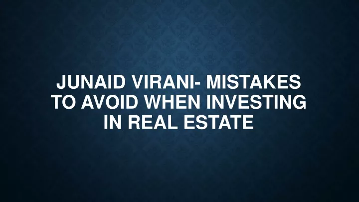 junaid virani mistakes to avoid when investing in real estate