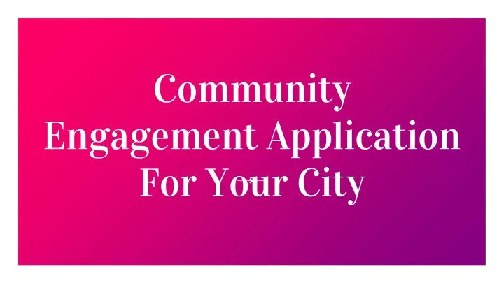 community engagement application for your city