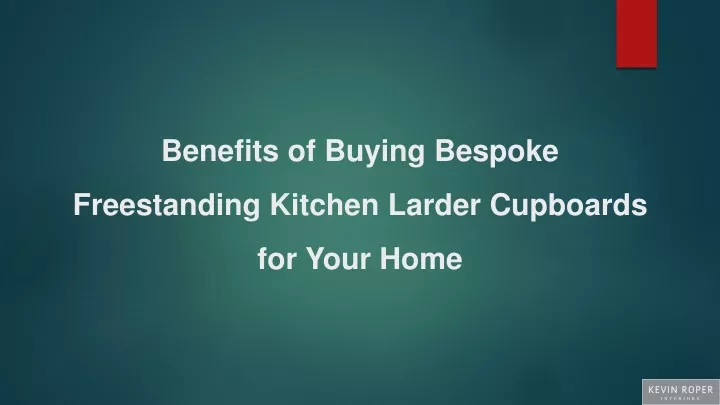 benefits of buying bespoke freestanding kitchen larder cupboards for your home