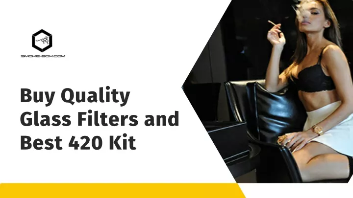 buy quality glass filters and best 420 kit