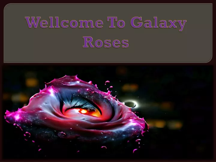 wellcome to galaxy roses