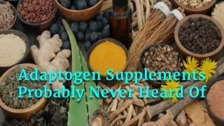 Learn About Adaptogen Supplements Probably Never Heard Of