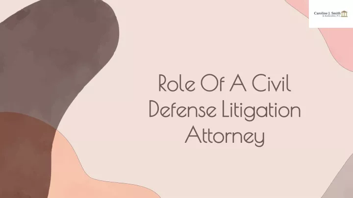 role of a civil defense litigation attorney