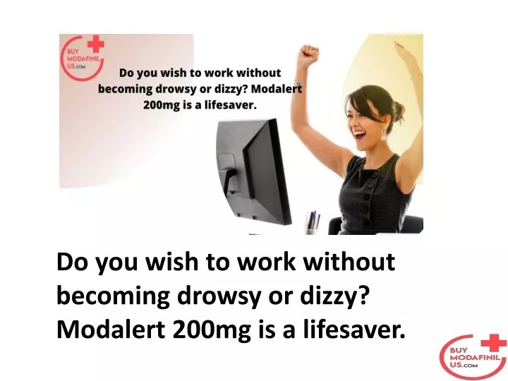 do you wish to work without becoming drowsy or dizzy modalert 200mg is a lifesaver
