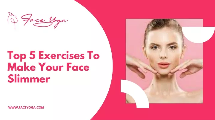 top 5 exercises to make your face slimmer