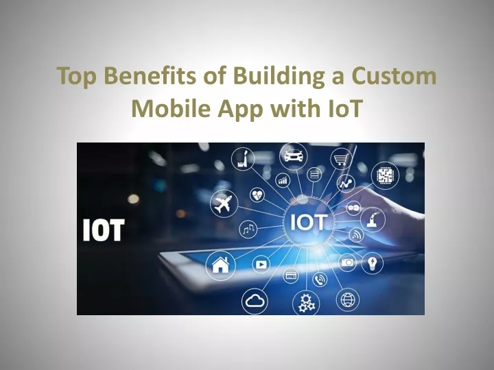 top benefits of building a custom mobile app with iot