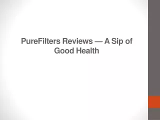 purefilters reviews a sip of good health