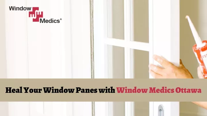 heal your window panes with window medics ottawa