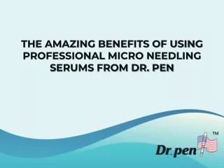 The amazing benefits of using professional microneedling serums from Dr. Pen