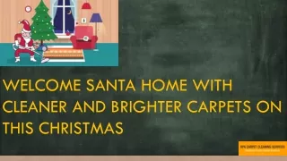 WELCOME SANTA HOME WITH CLEANER AND BRIGHTER CARPETS ON THIS CHRISTMAS