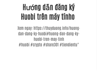 Hướng dẫn đăng ký Huobi trên máy tính