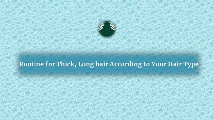 routine for thick long hair according to your hair type