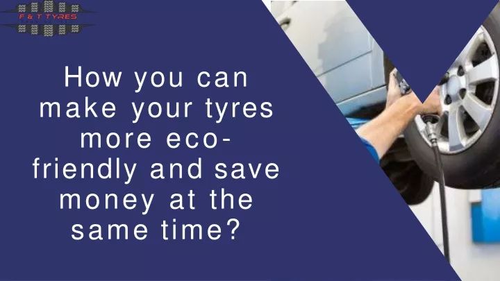 how you can make your tyres more eco friendly