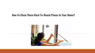 How To Clean These Hard-To-Reach Places In Your Home