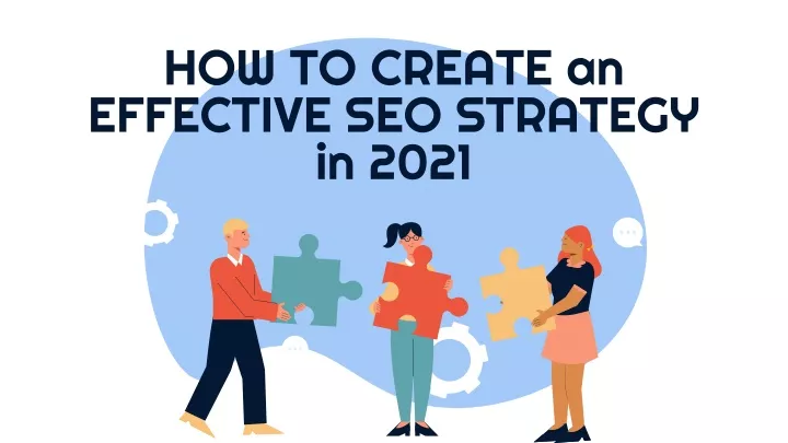 how to create an effective seo strategy in 2021