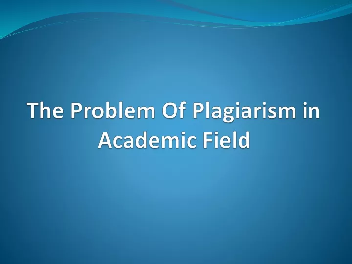 the problem of plagiarism in academic field