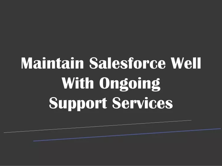 maintain salesforce well with ongoing support