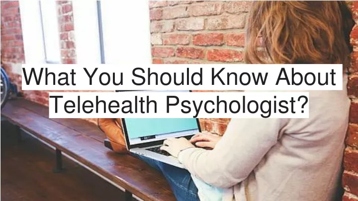what you should know about telehealth psychologist