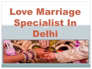 Love Marriage Specialist In Delhi - 91-9678-267567