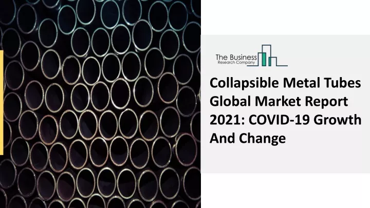 collapsible metal tubes global market report 2021