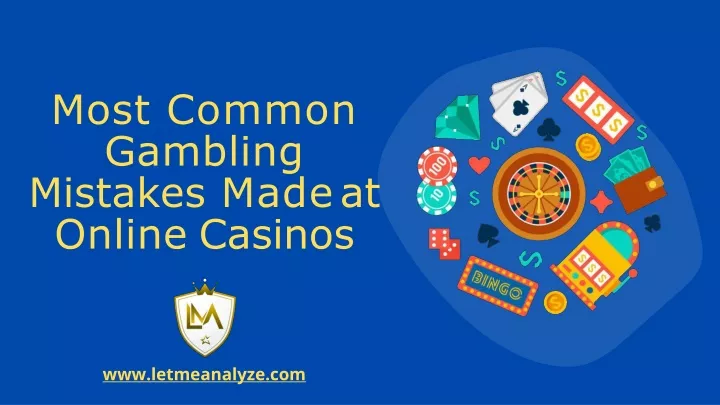 most common gambling mistakes made at online