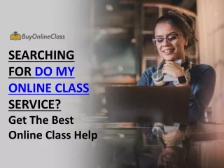 Searching For Do My Online Class Service Get The Best Online Class Help