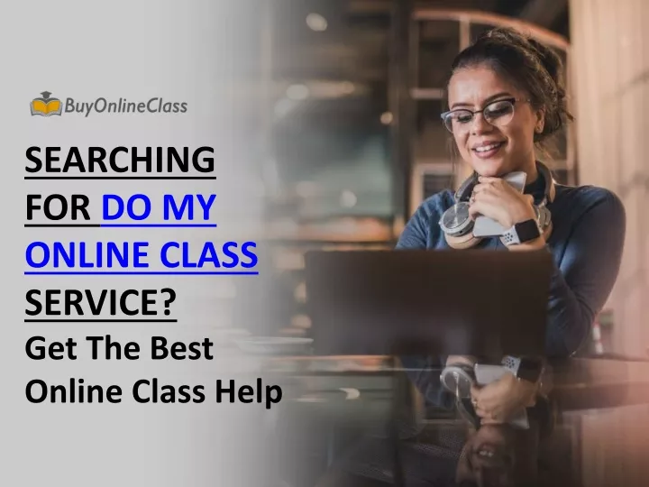 searching for do my online class service get the best online class help