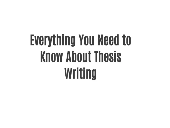 everything you need to know about thesis writing