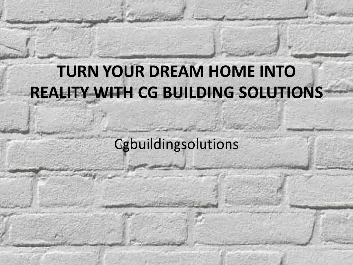 turn your dream home into reality with cg building solutions