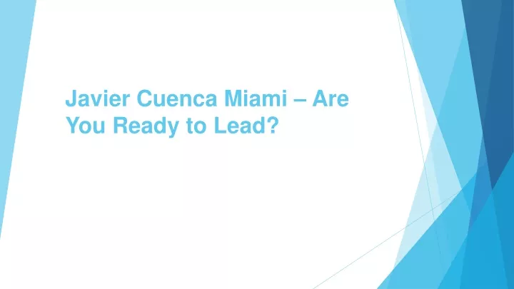 javier cuenca miami are you ready to lead
