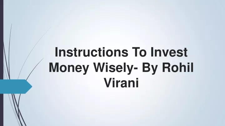 instructions to invest money wisely by rohil virani