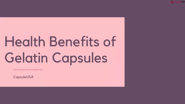 health benefits of gelatin capsules