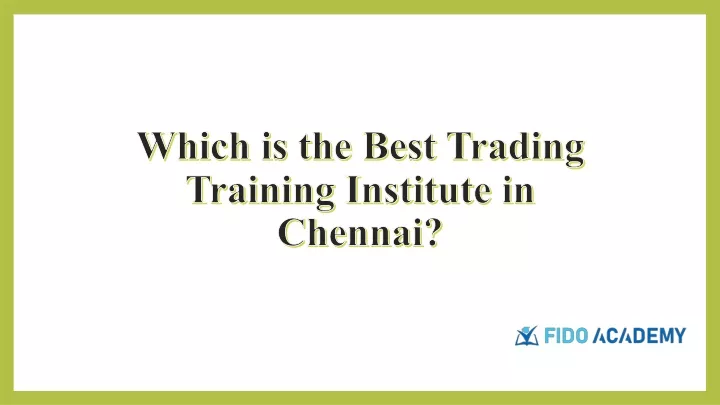 which is the best trading training institute in chennai