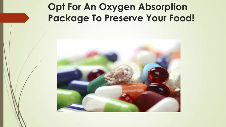 opt for an oxygen absorption package to preserve your food