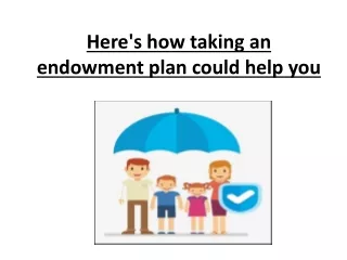 Here's how taking an endowment plan could help